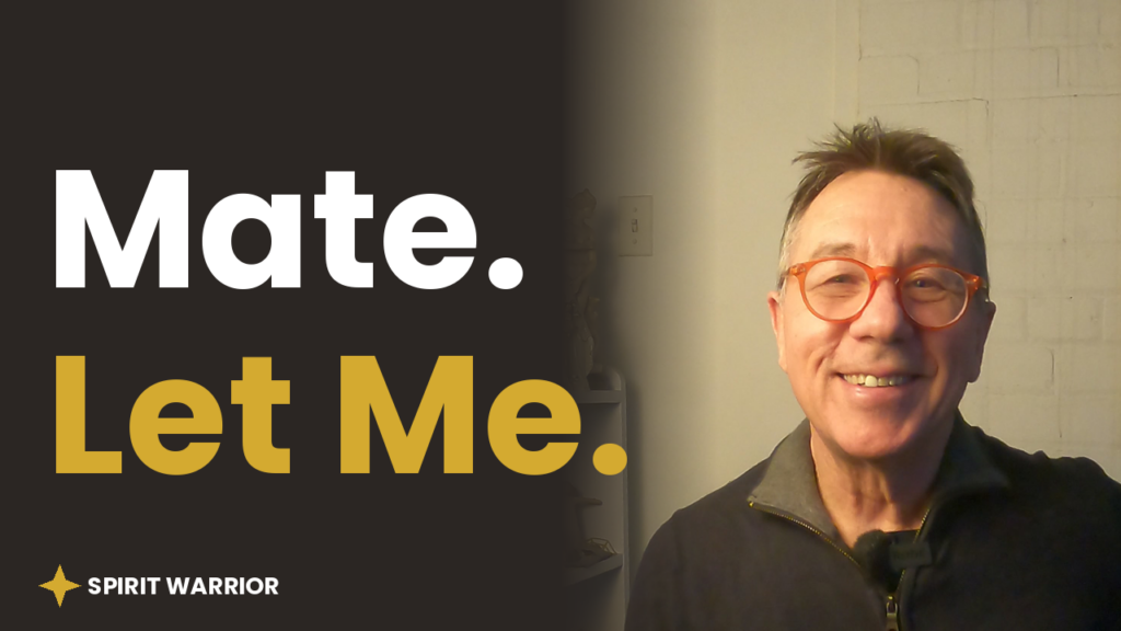 Mark Randall smiling beside the words Mate. Let Me. for the Spirit Warrior video on men and receiving love